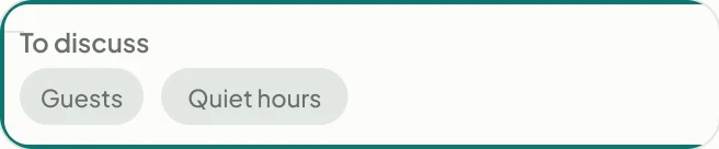 To discuss, as topics only: Guests and Quiet hours.